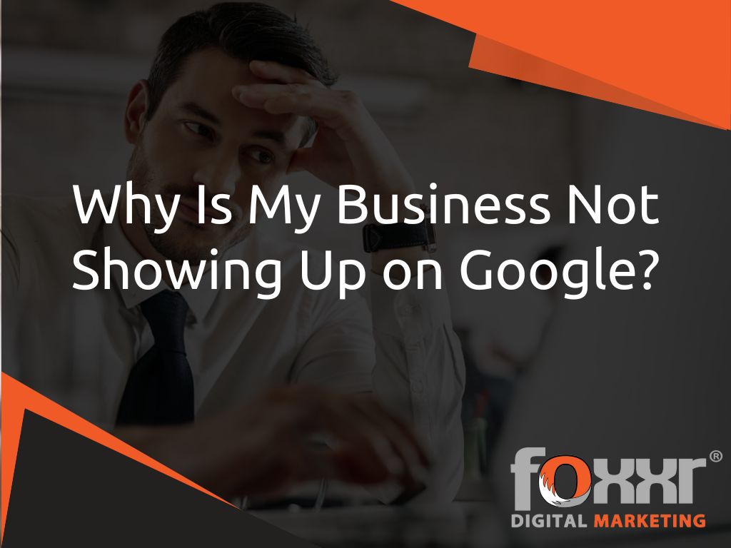 Why is my business not showing up on google?