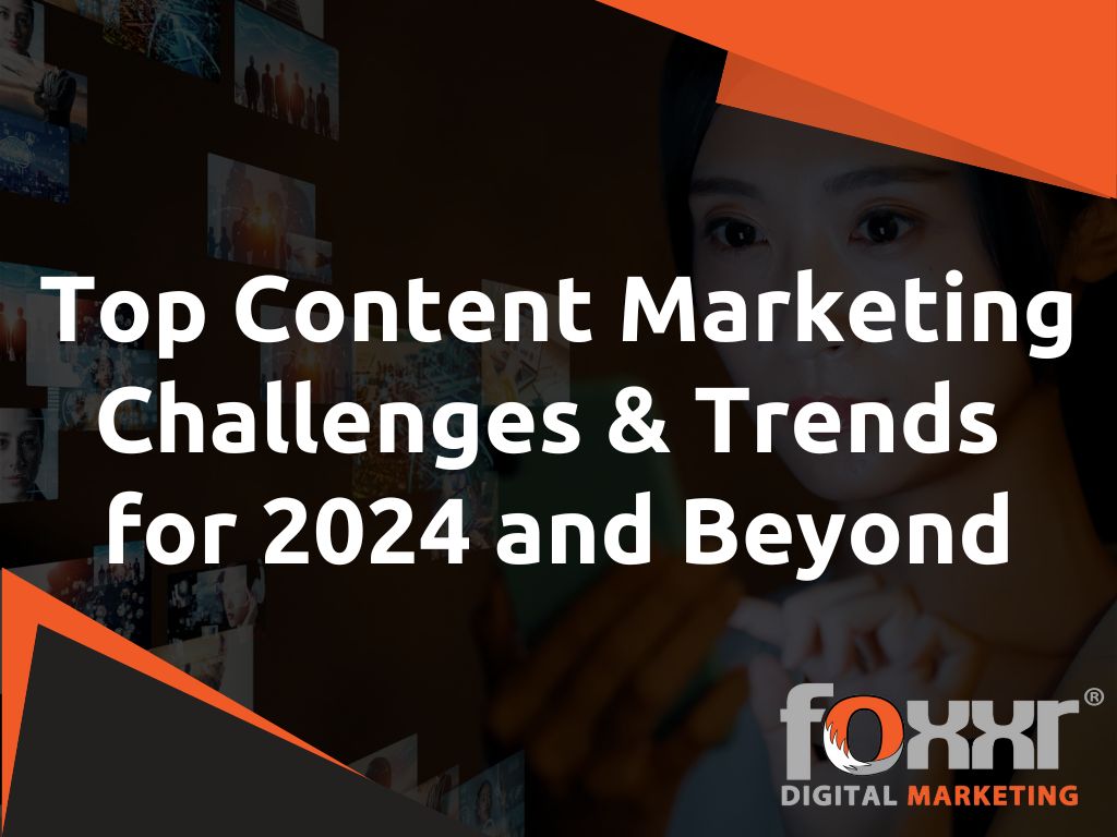 Top Content Marketing Challenges & Trends For 2024 And Beyond